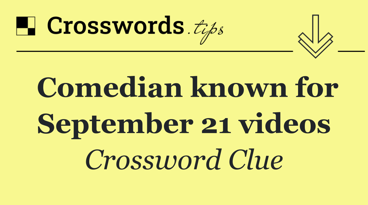 Comedian known for September 21 videos