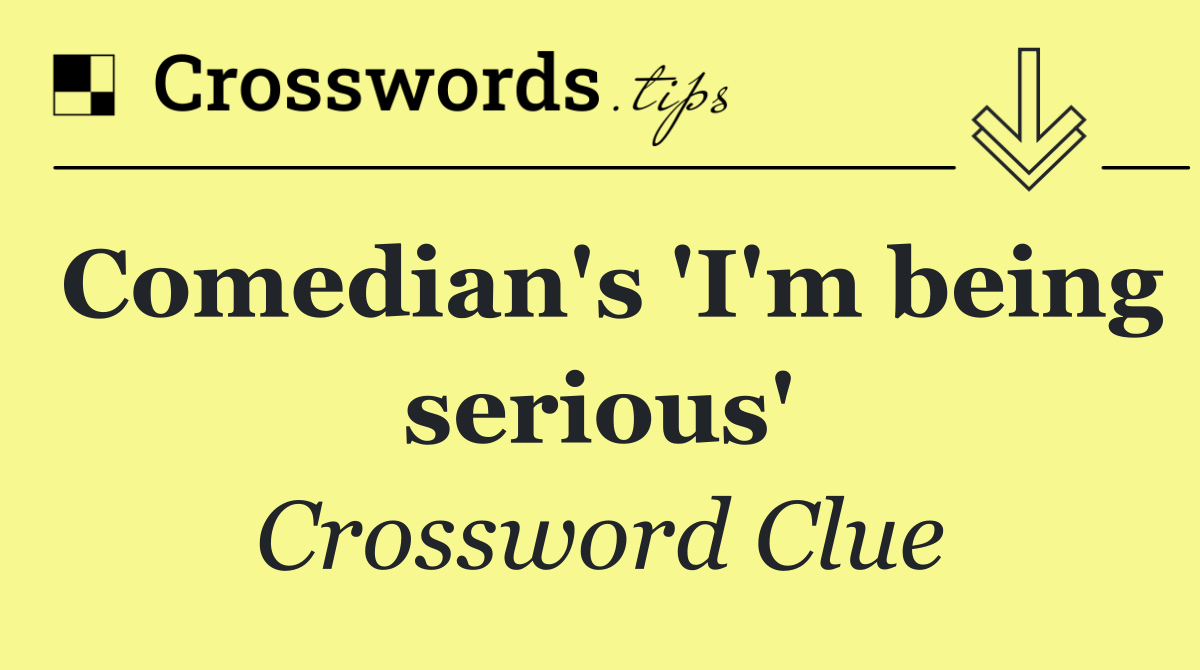 Comedian's 'I'm being serious'