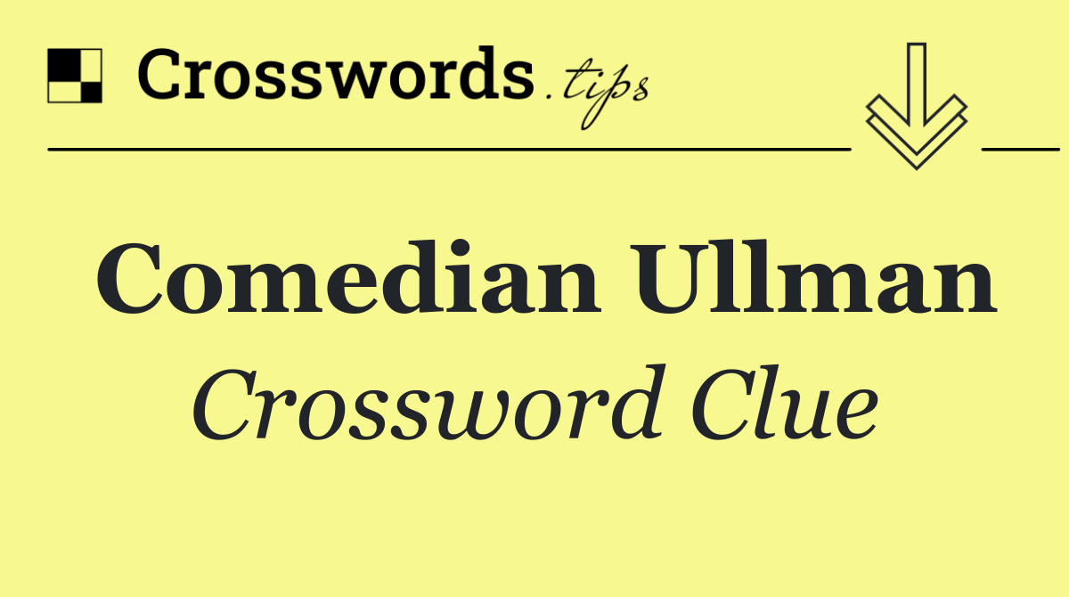 Comedian Ullman