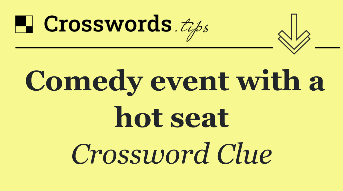 Comedy event with a hot seat