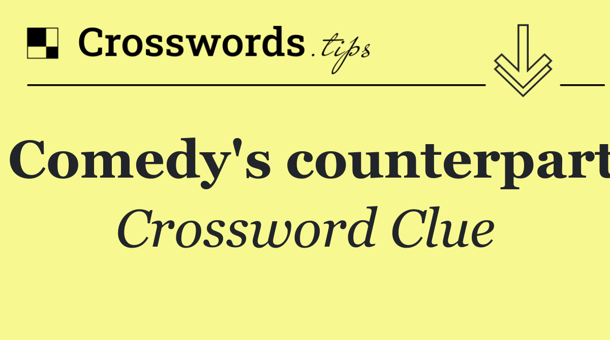 Comedy's counterpart