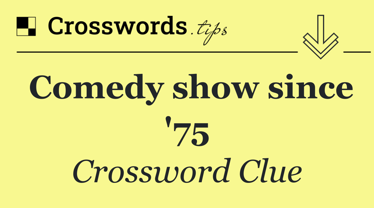 Comedy show since '75