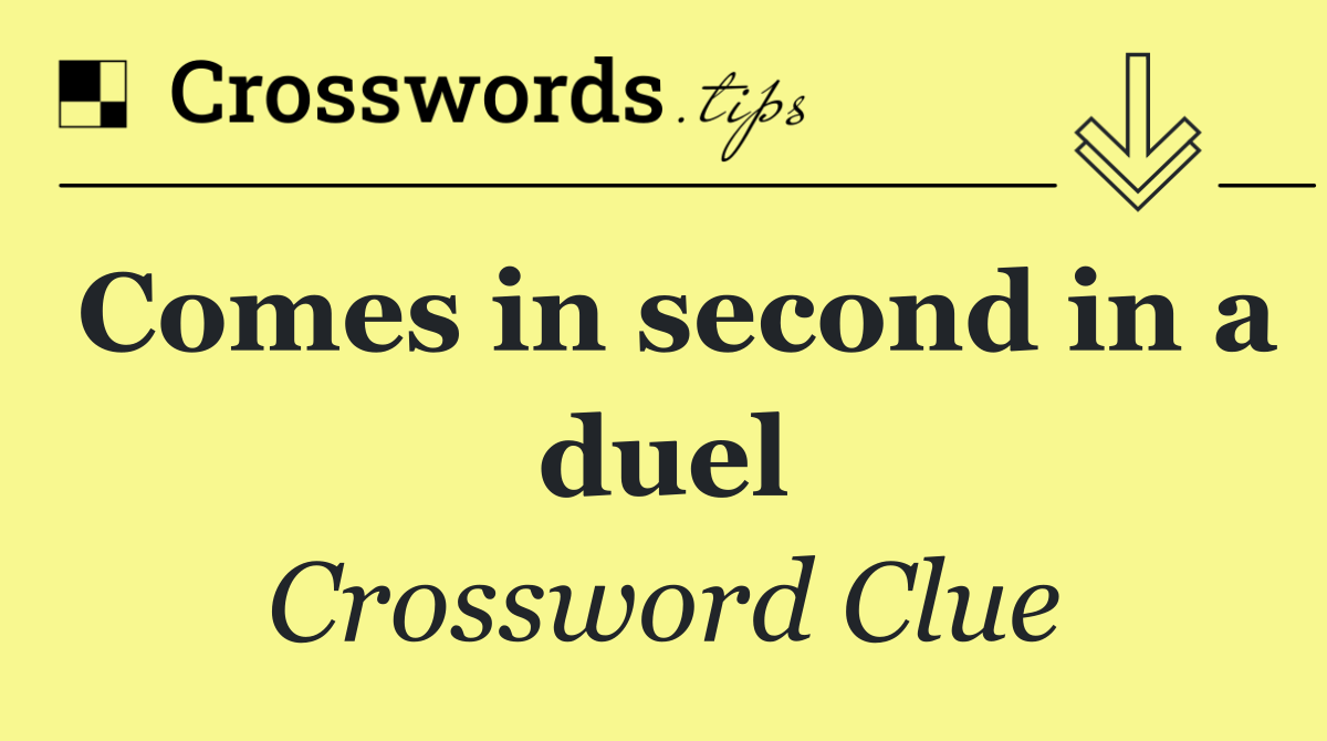 Comes in second in a duel