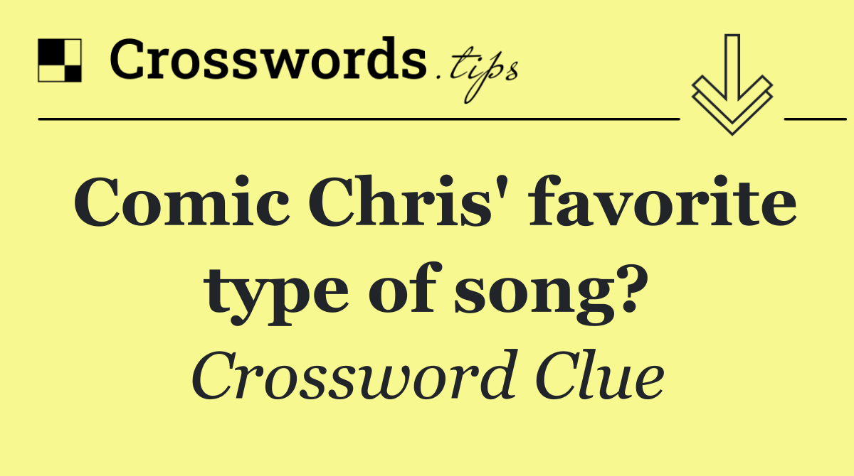 Comic Chris' favorite type of song?