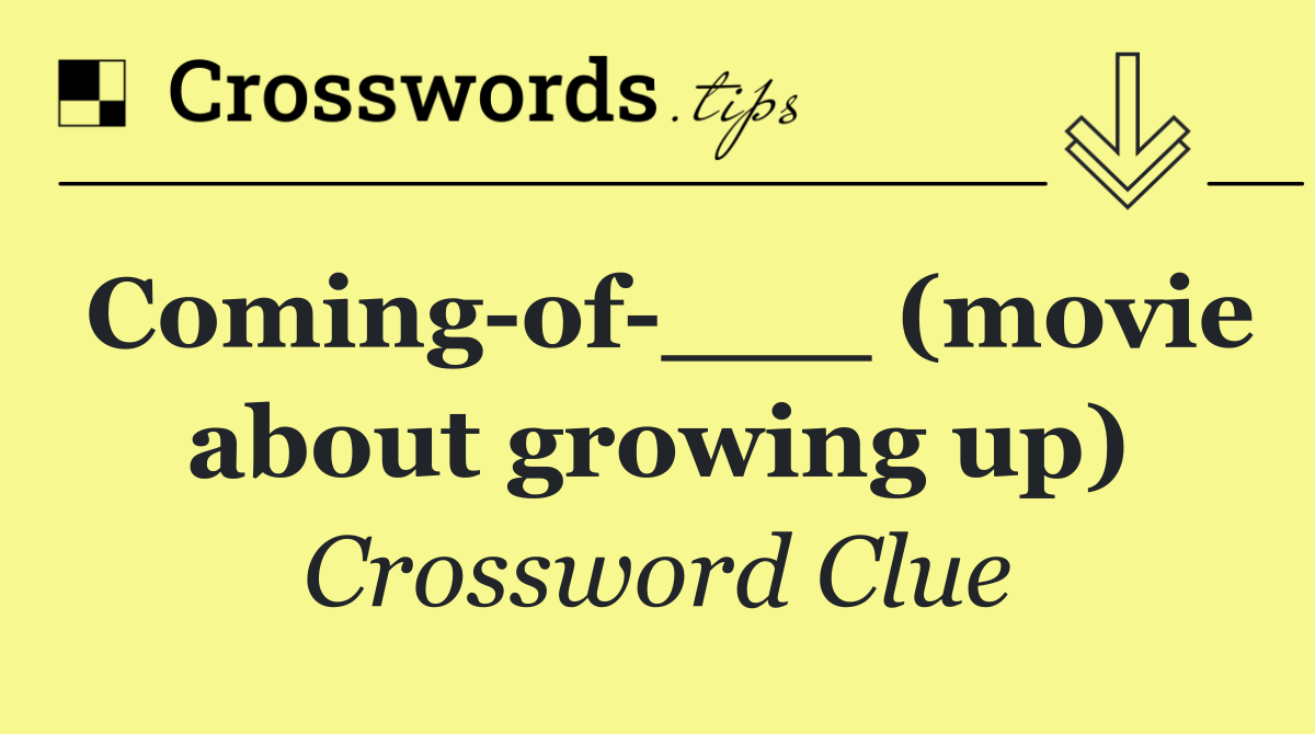 Coming of ___ (movie about growing up)