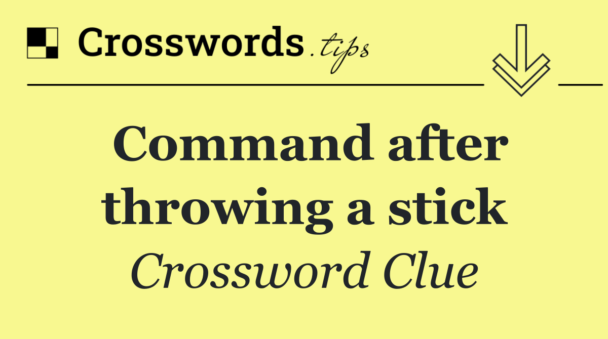 Command after throwing a stick