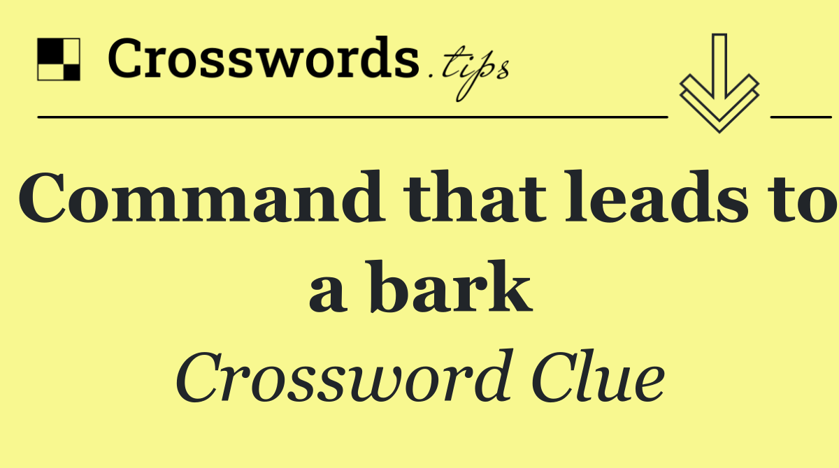 Command that leads to a bark