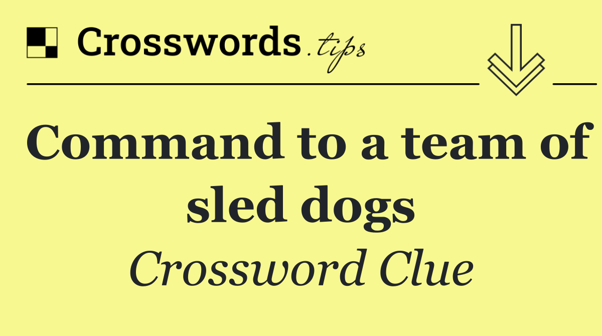 Command to a team of sled dogs