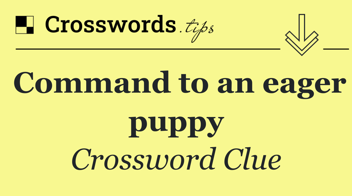 Command to an eager puppy