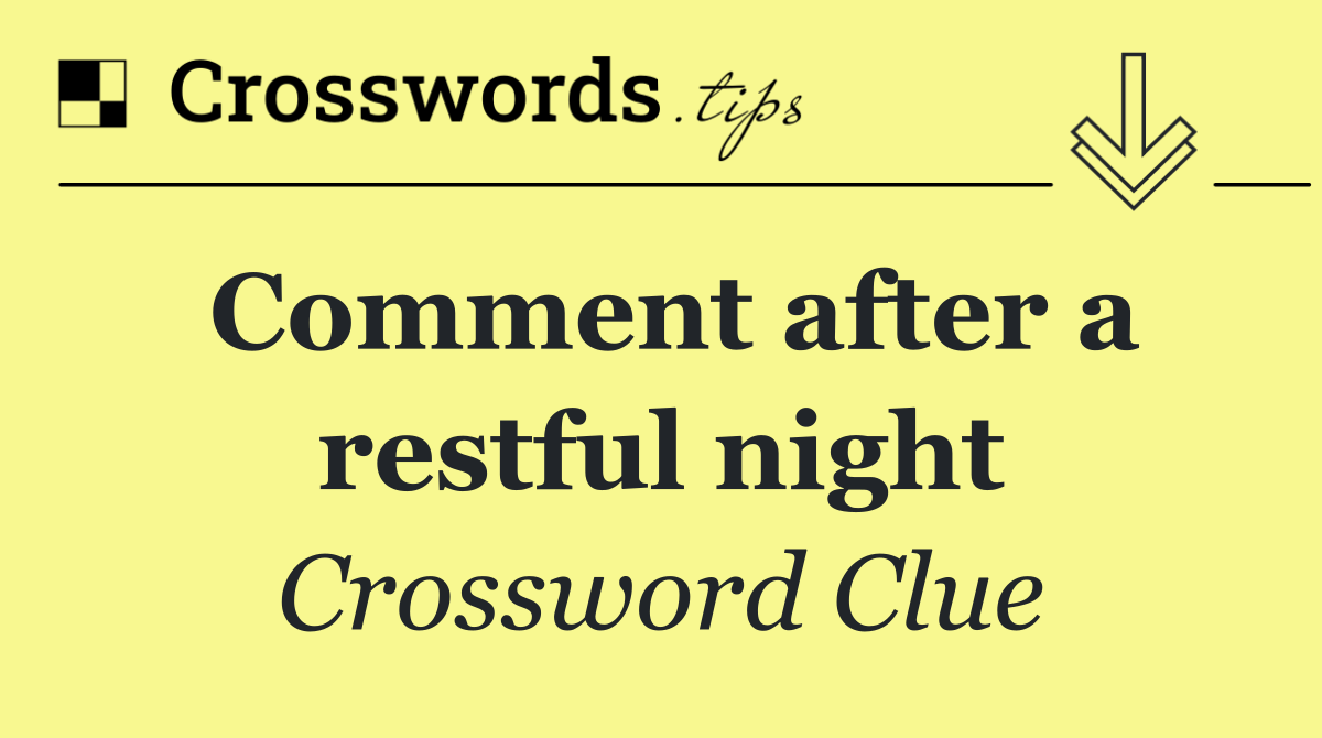 Comment after a restful night
