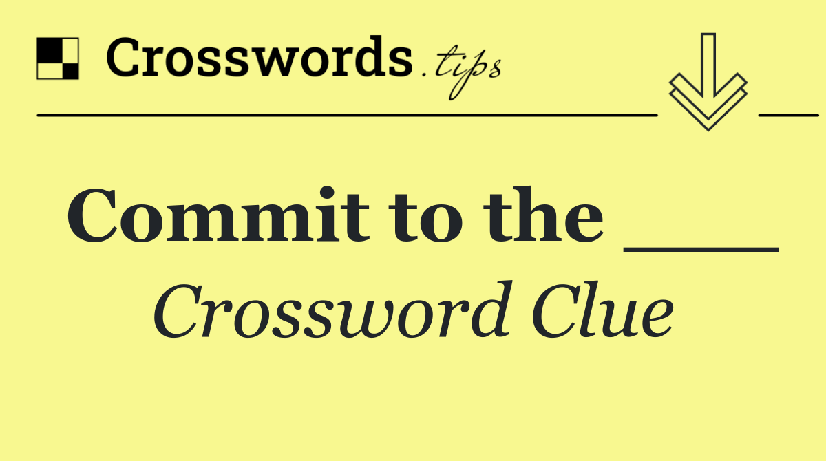Commit to the ___