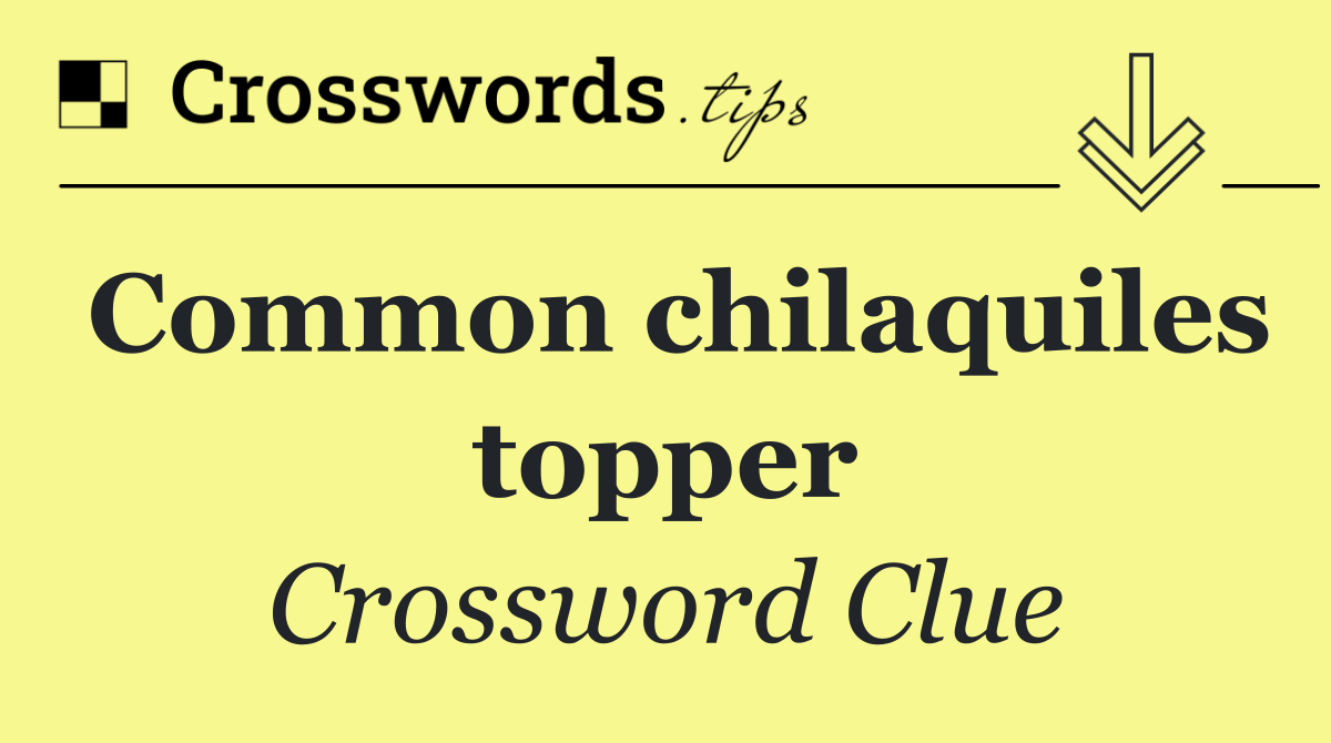 Common chilaquiles topper