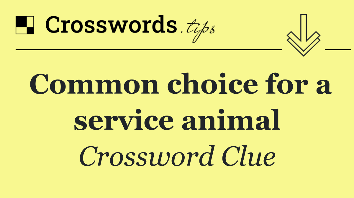 Common choice for a service animal