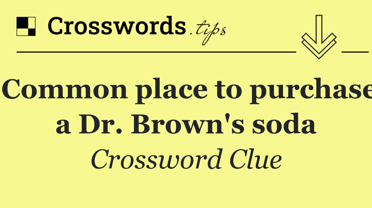 Common place to purchase a Dr. Brown's soda