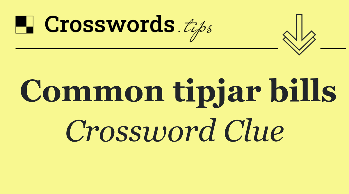 Common tipjar bills