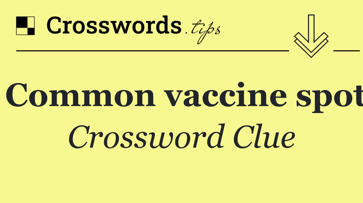 Common vaccine spot