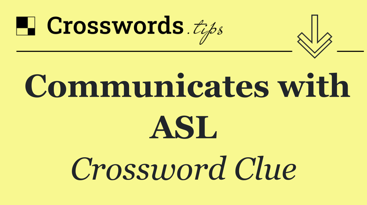 Communicates with ASL