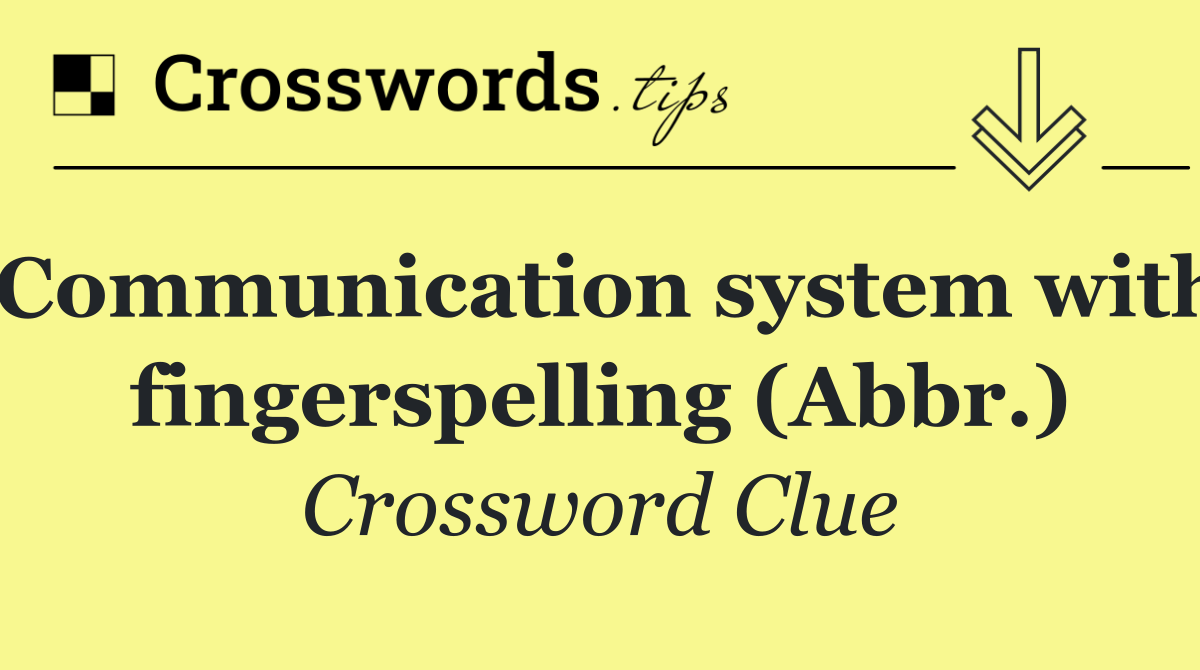 Communication system with fingerspelling (Abbr.)