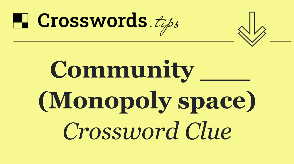 Community ___ (Monopoly space)
