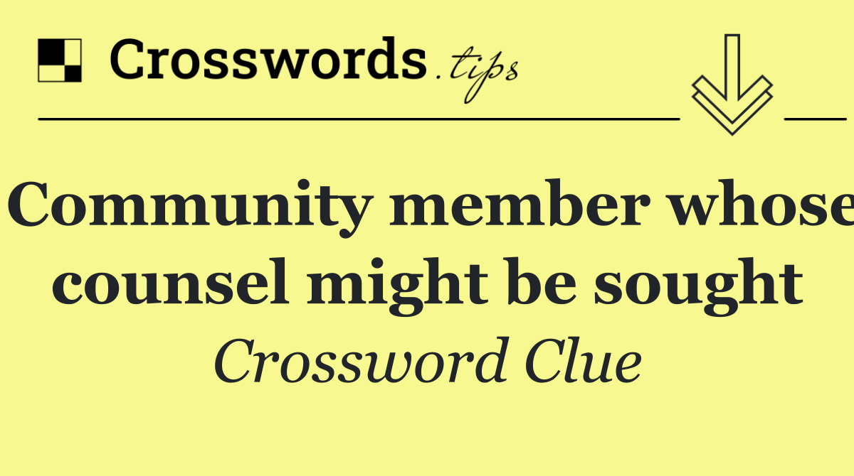 Community member whose counsel might be sought