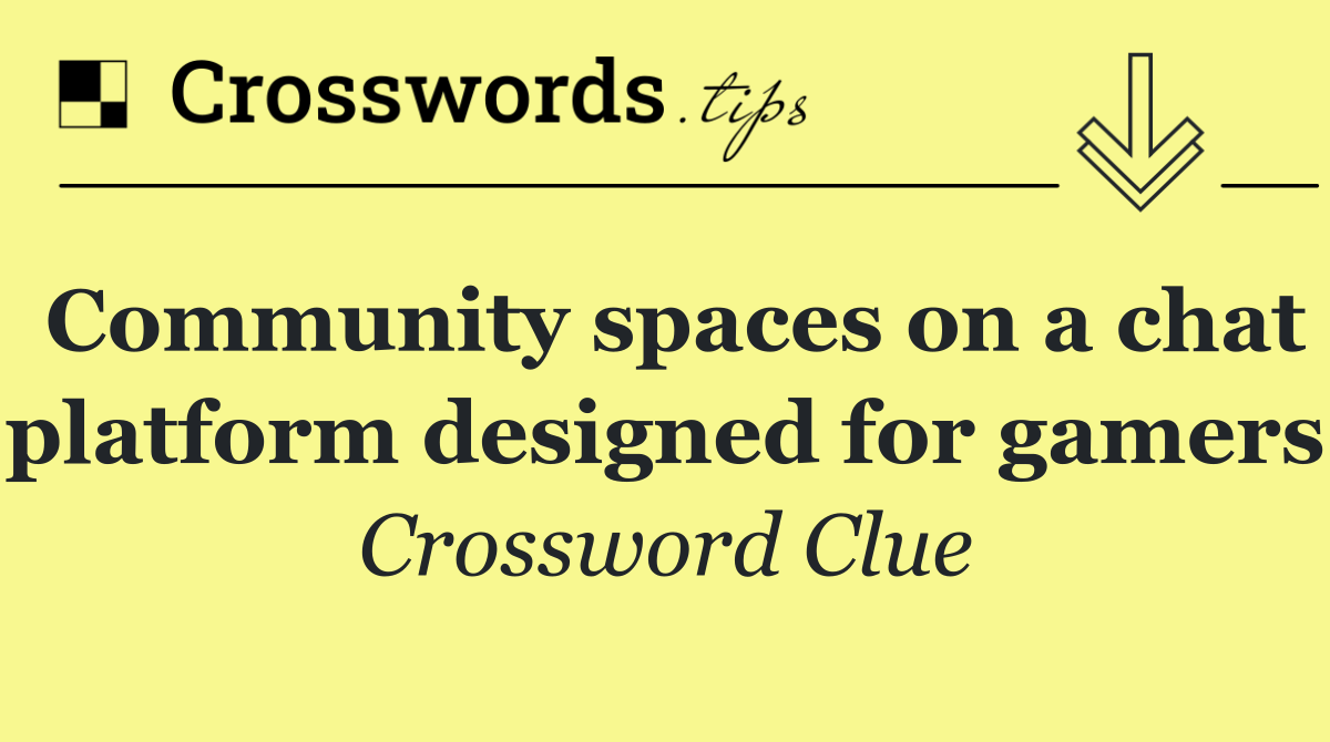 Community spaces on a chat platform designed for gamers
