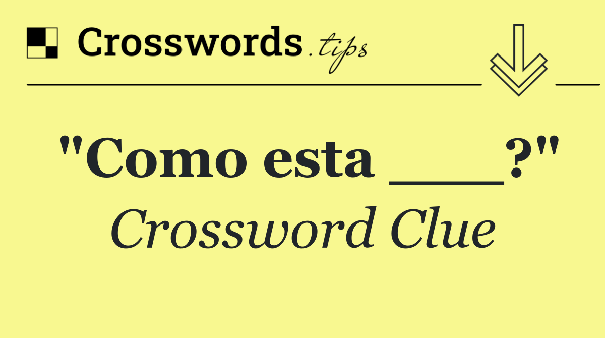 "Como esta ___?"