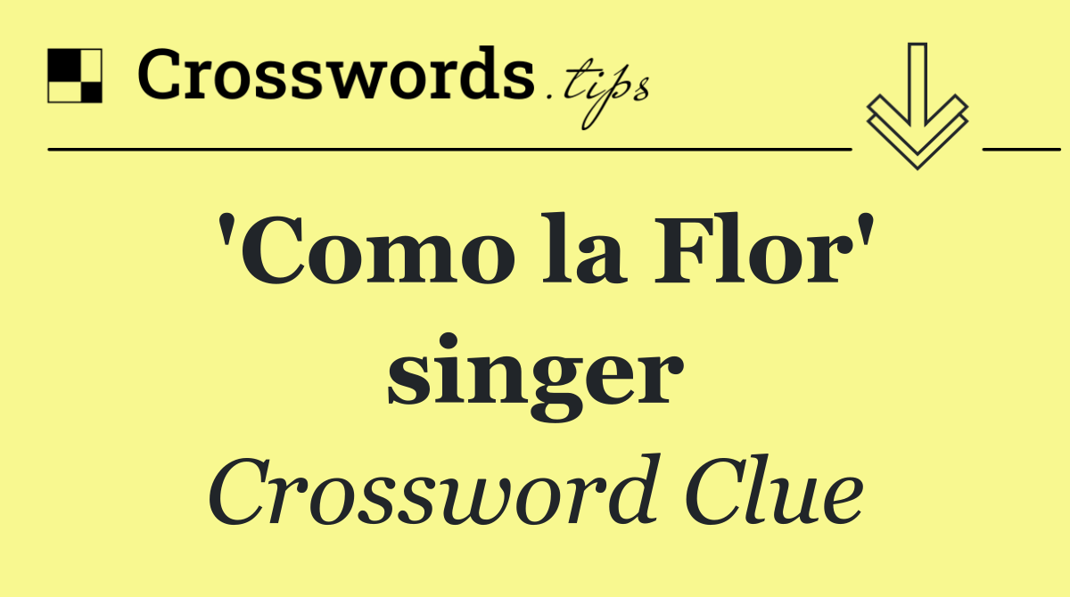 'Como la Flor' singer