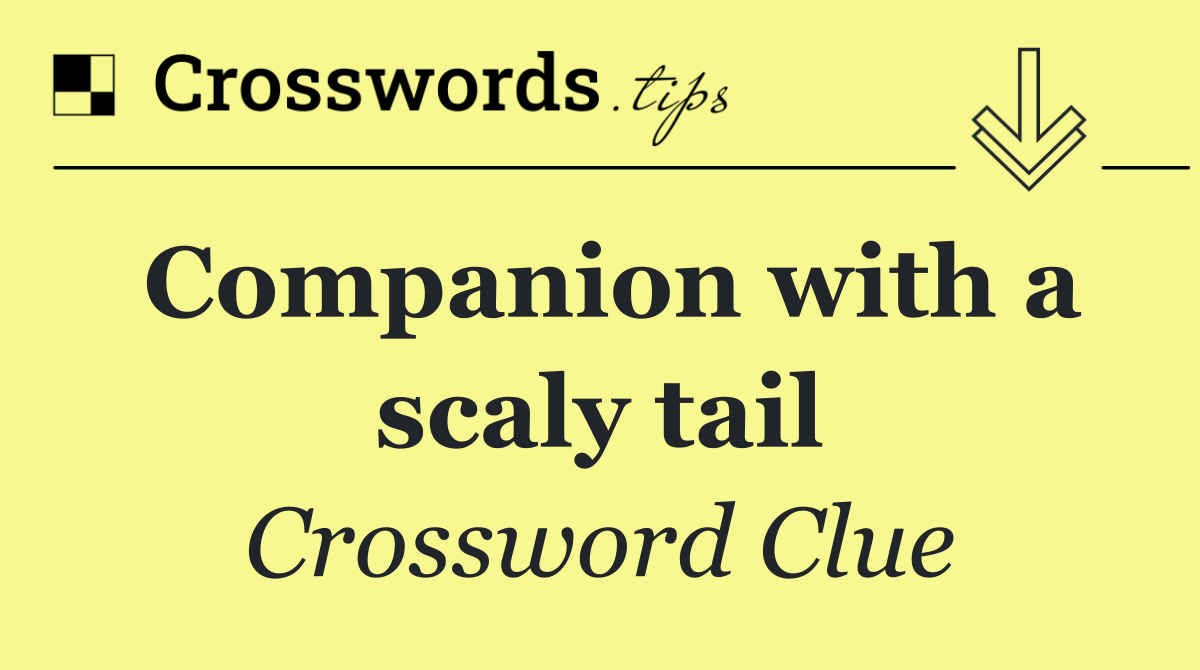 Companion with a scaly tail