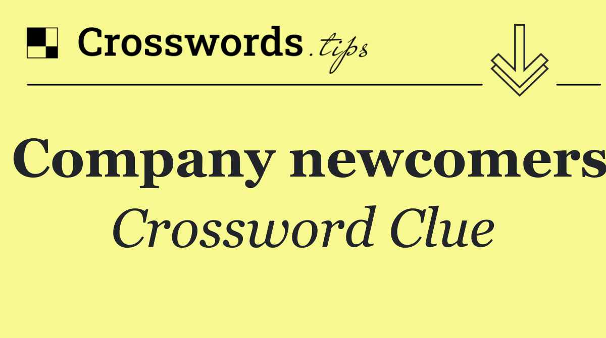 Company newcomers