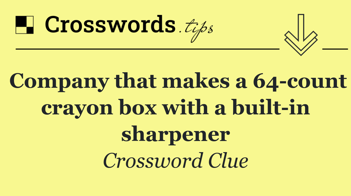 Company that makes a 64 count crayon box with a built in sharpener