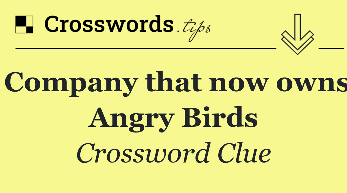 Company that now owns Angry Birds