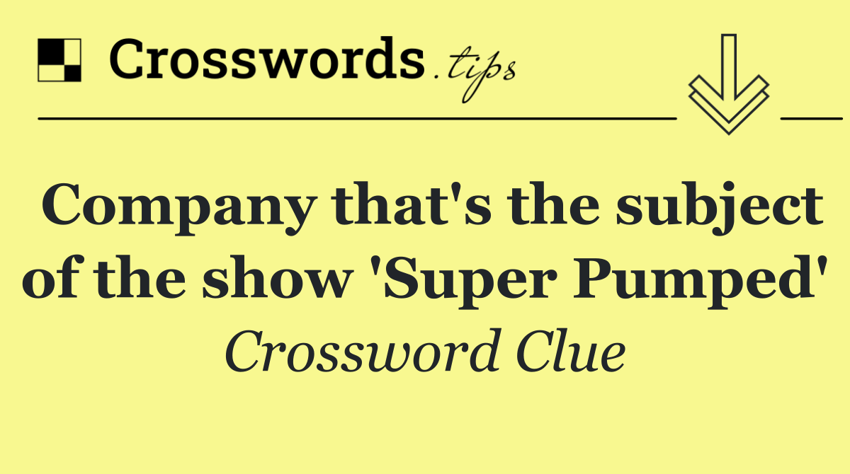 Company that's the subject of the show 'Super Pumped'