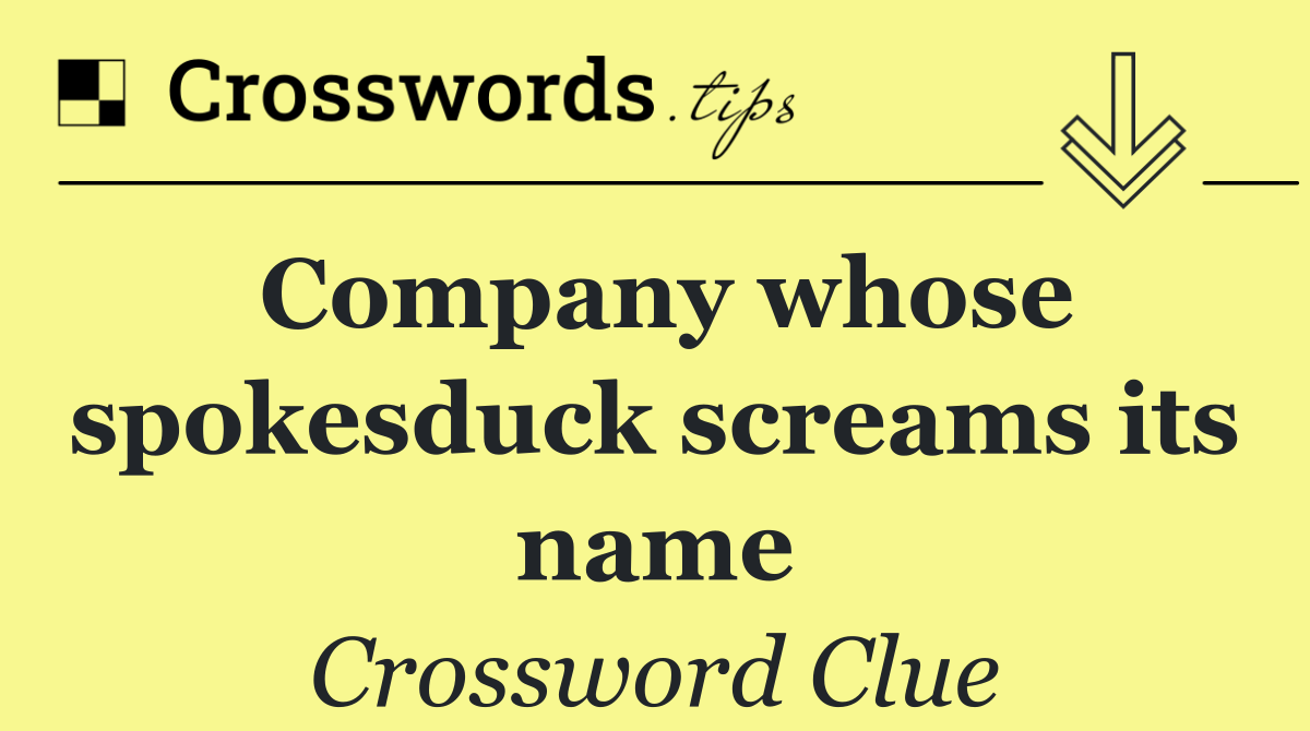 Company whose spokesduck screams its name