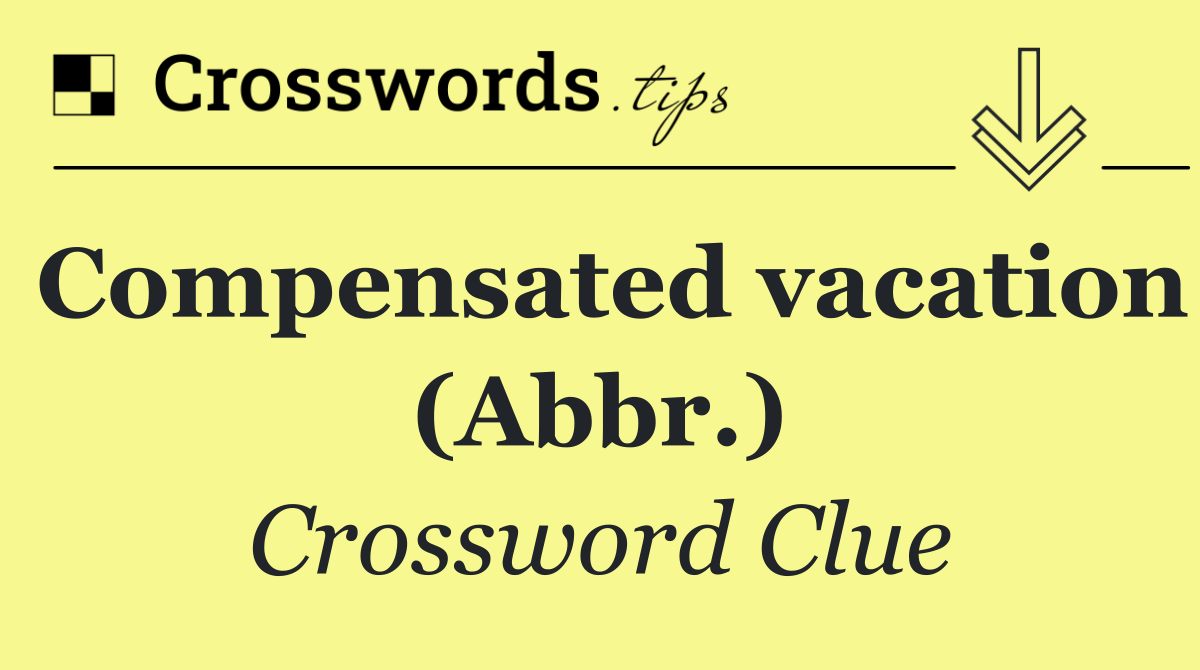 Compensated vacation (Abbr.)