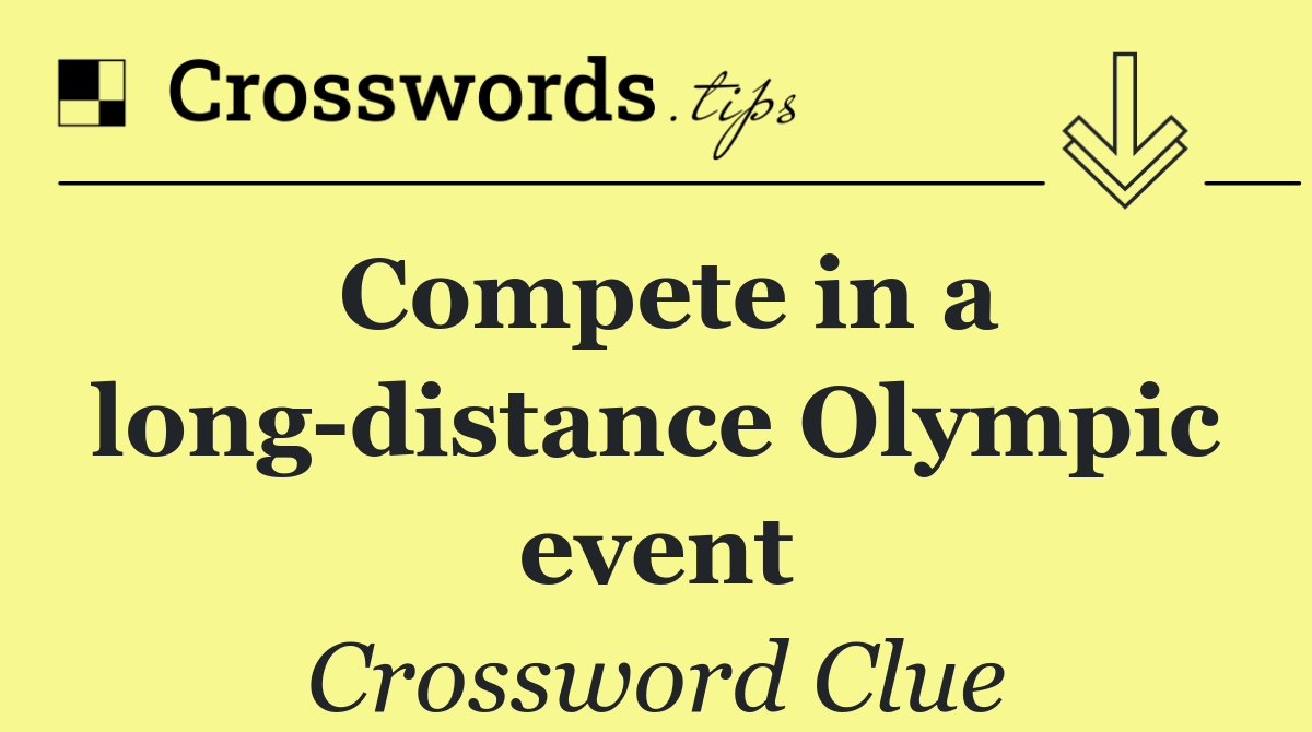 Compete in a long distance Olympic event