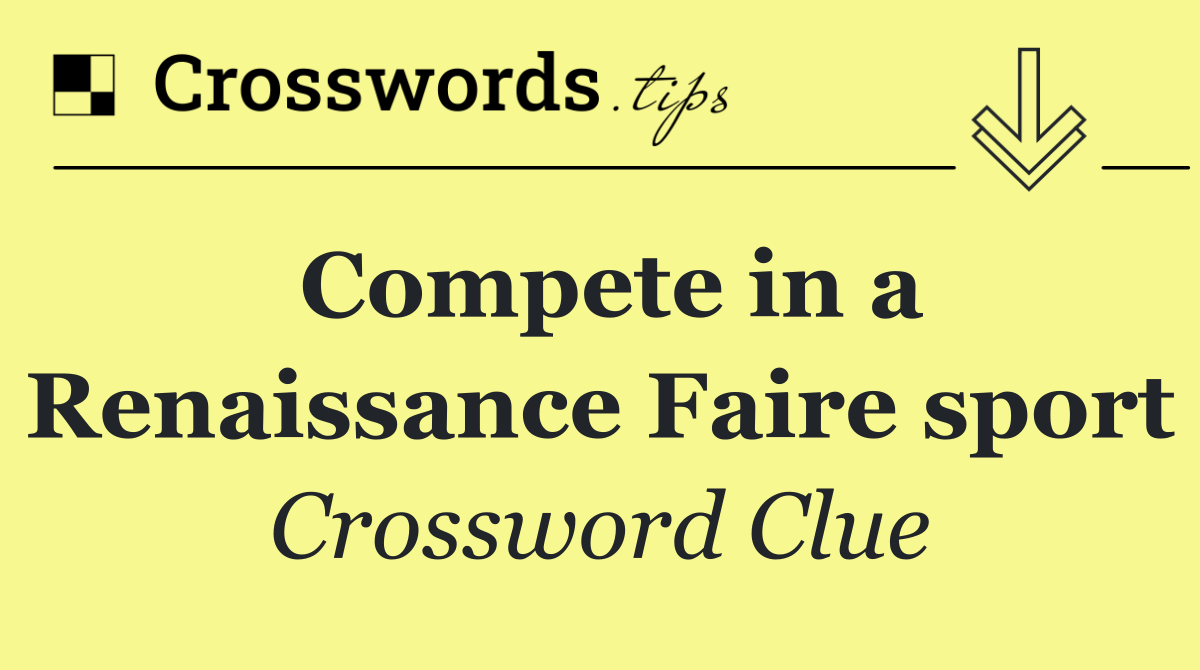 Compete in a Renaissance Faire sport