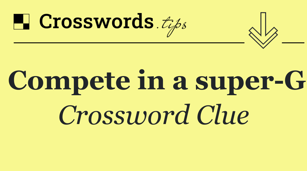 Compete in a super G