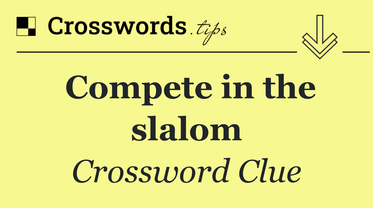 Compete in the slalom