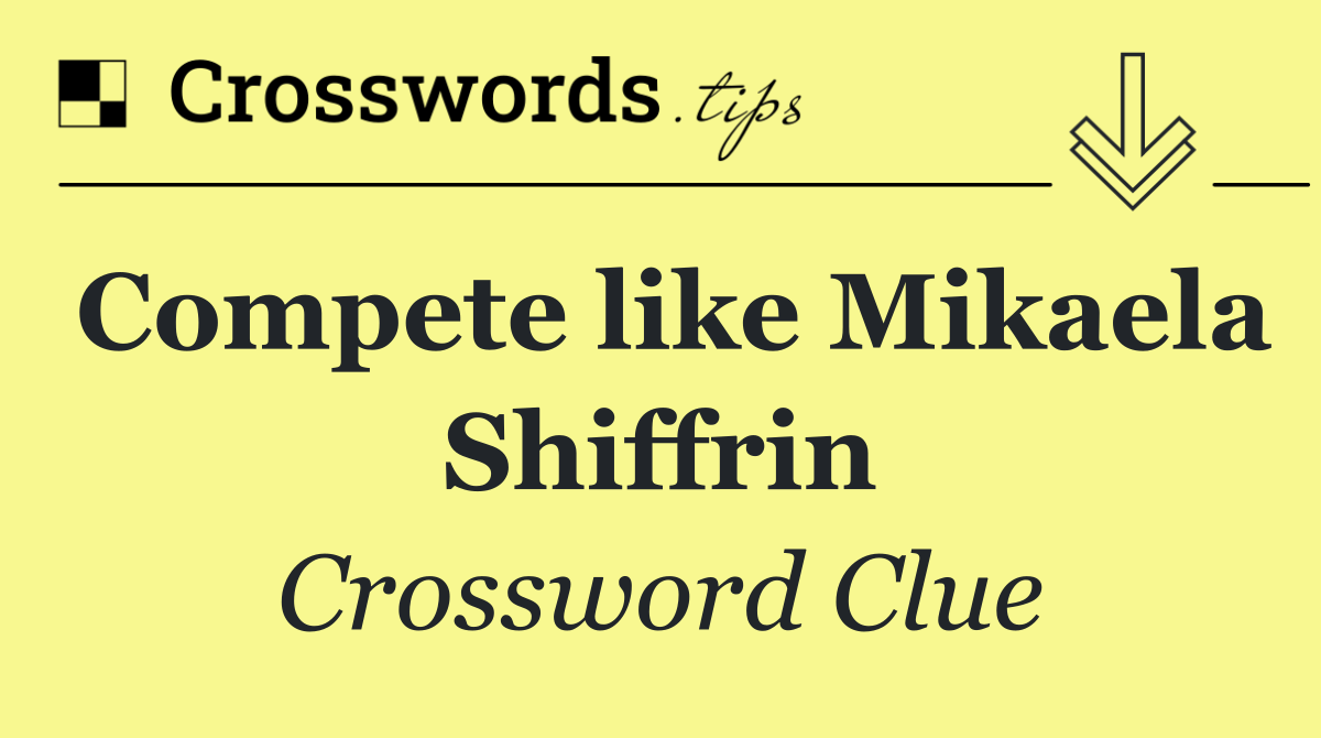 Compete like Mikaela Shiffrin
