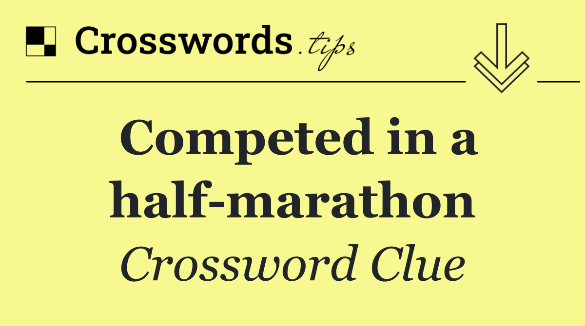 Competed in a half marathon