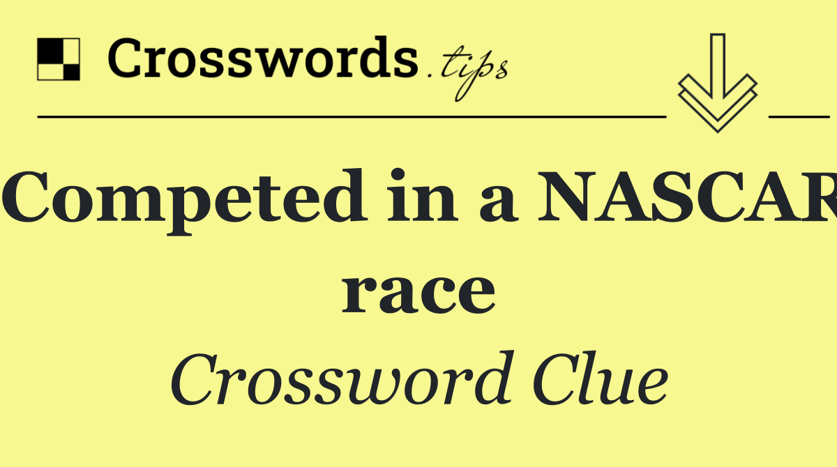 Competed in a NASCAR race