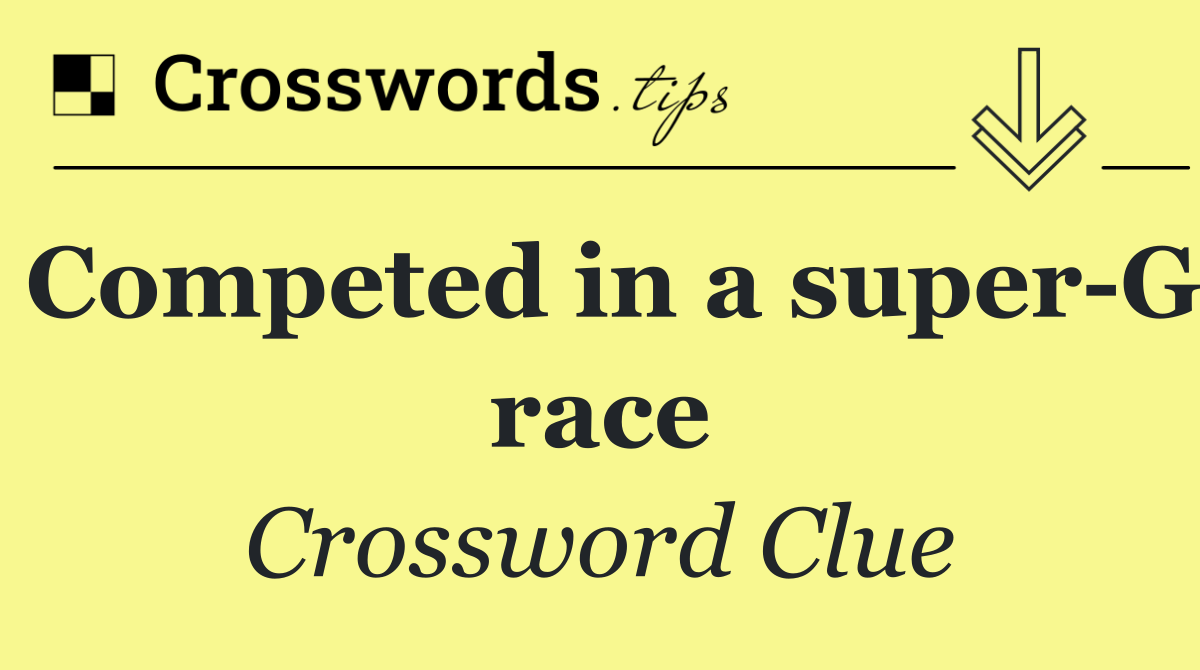 Competed in a super G race