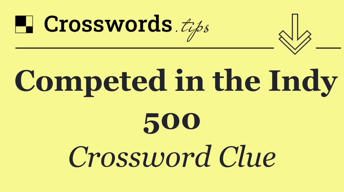 Competed in the Indy 500