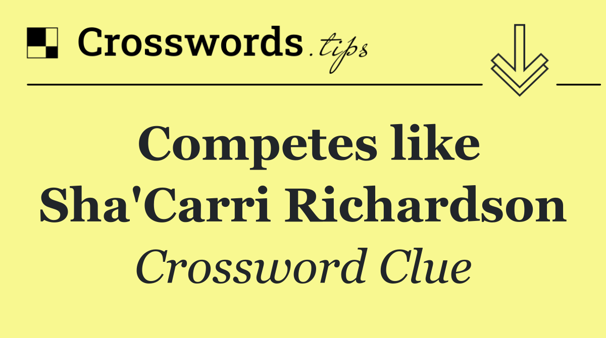 Competes like Sha'Carri Richardson