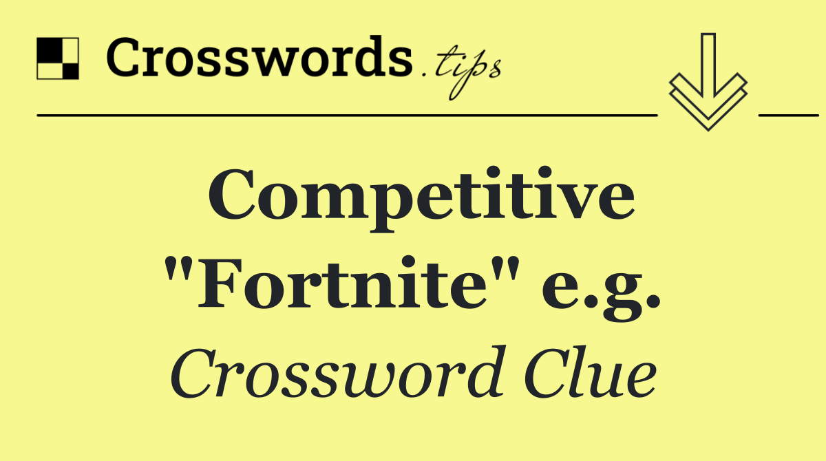 Competitive "Fortnite" e.g.