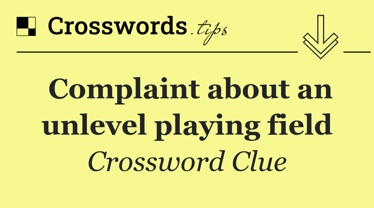 Complaint about an unlevel playing field