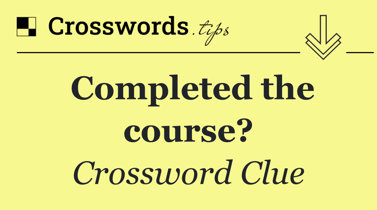 Completed the course?