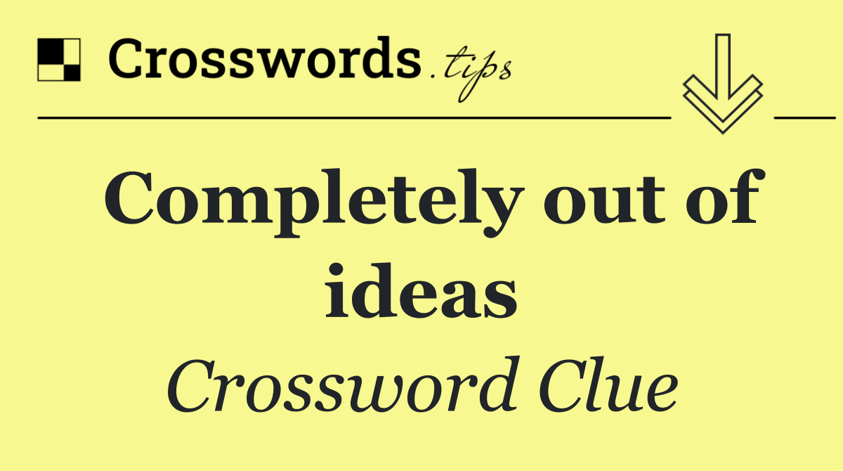 Completely out of ideas