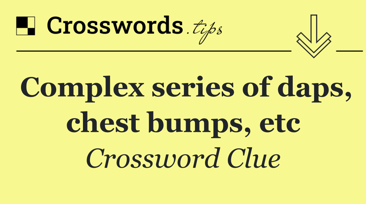 Complex series of daps, chest bumps, etc