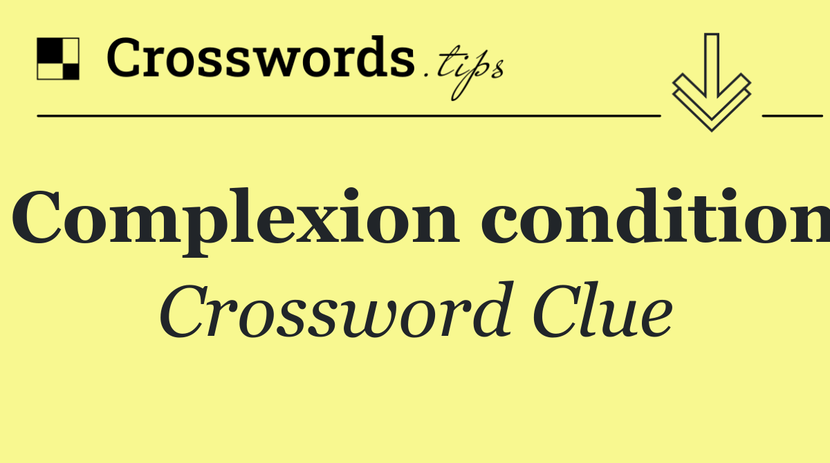 Complexion condition